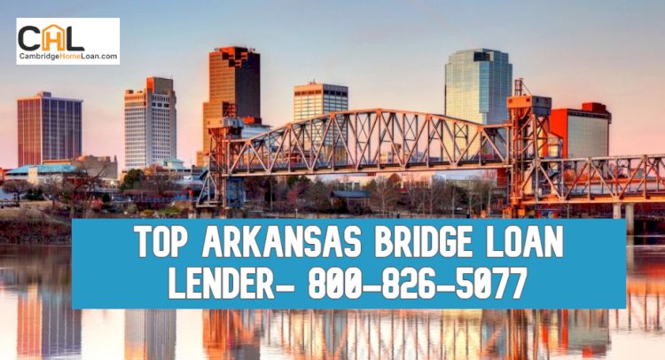 How to Apply for Bridge Loan in Arkansas- Bridge Loan Experts 800-826-5077